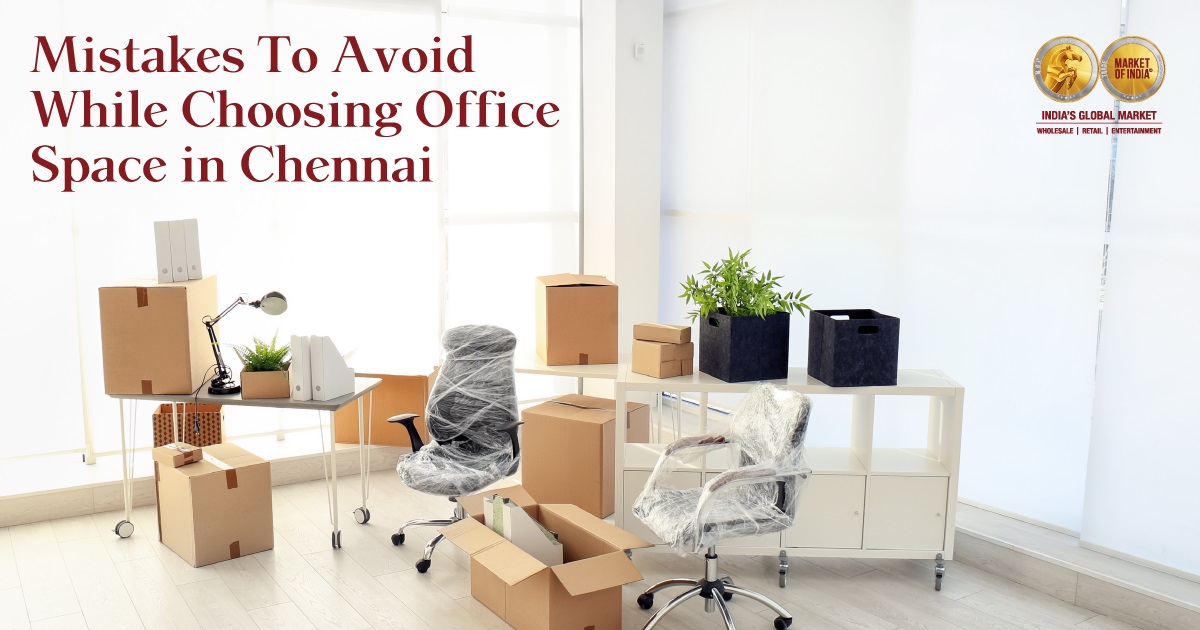 7 Mistakes to Avoid While Choosing Office Space in Chennai