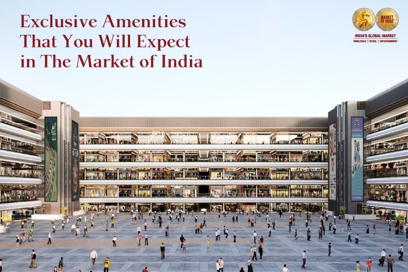 Exclusive Amenities at Market of India to look for