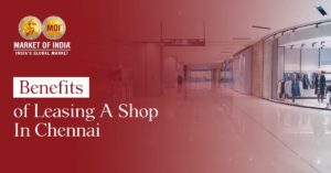Top Benefits Of Leasing Shops In Chennai
