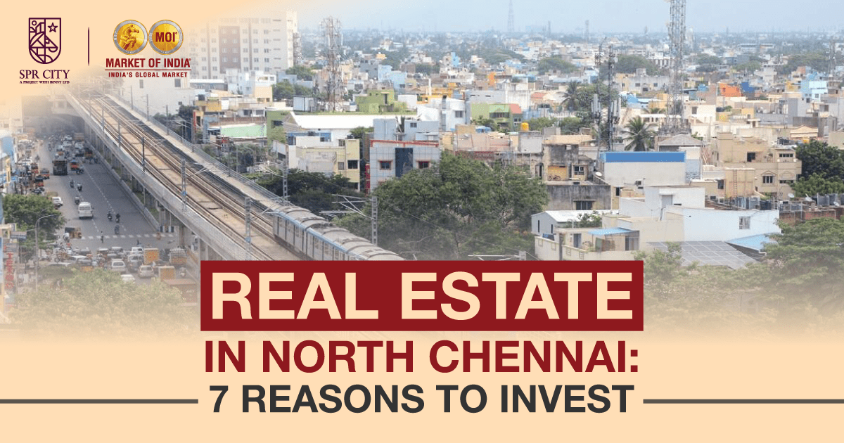 Real Estate in North Chennai: 7 Reasons To Invest