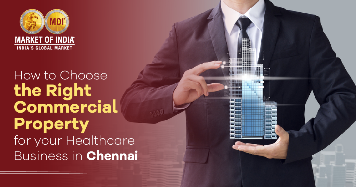 How to Choose the Right Commercial Property for Your Healthcare Business in Chennai
