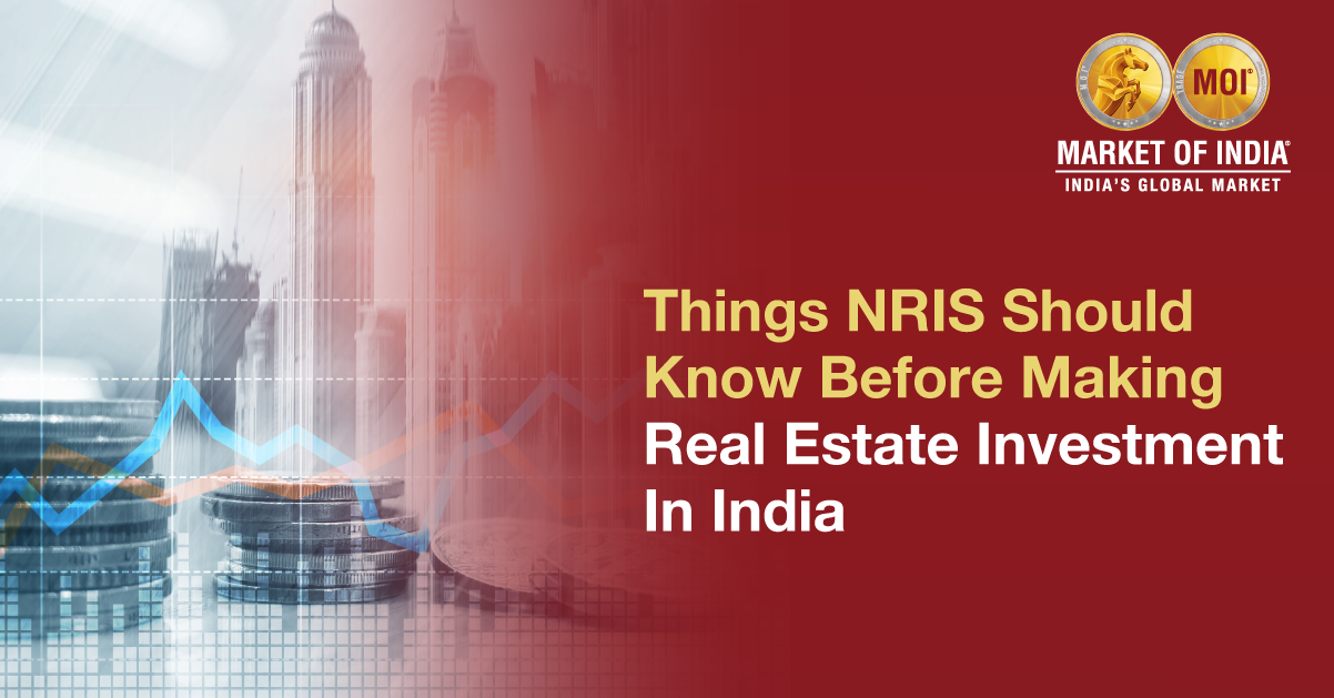 Things NRIs Should Know Before Making Real Estate Investment In India