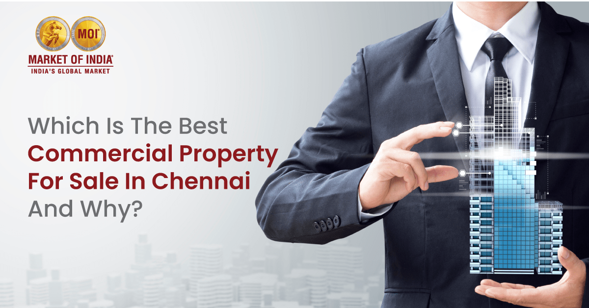 Which Is The Best Commercial Property For Sale In Chennai And Why? 