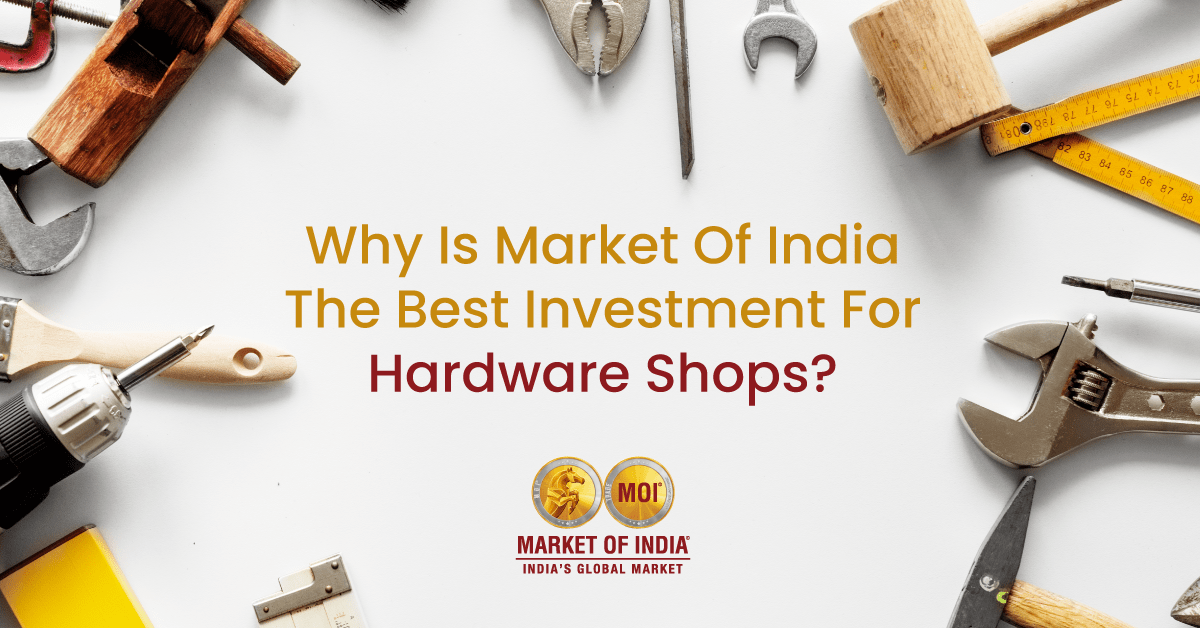 Why is Market of India the Best Investment for Hardware Shops?