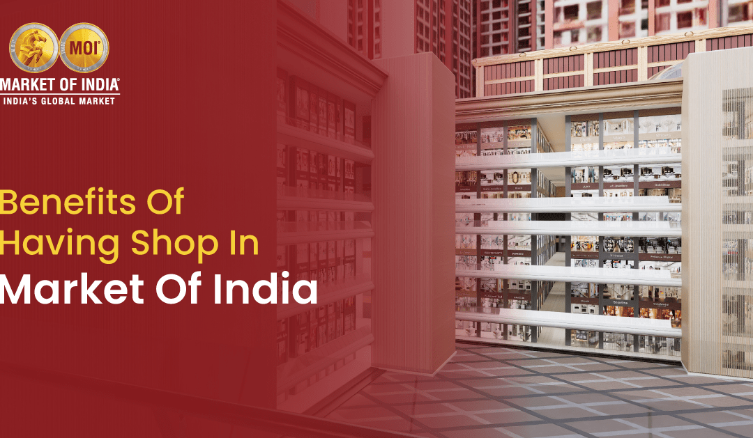 Benefits of Having a Shop in Market of India