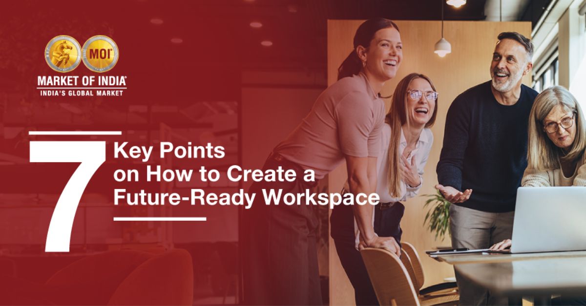 7 Key Points on How to Create a Future-Ready Workspace