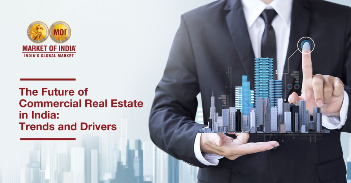 The Future of Commercial Real Estate in India: Trends and Drivers