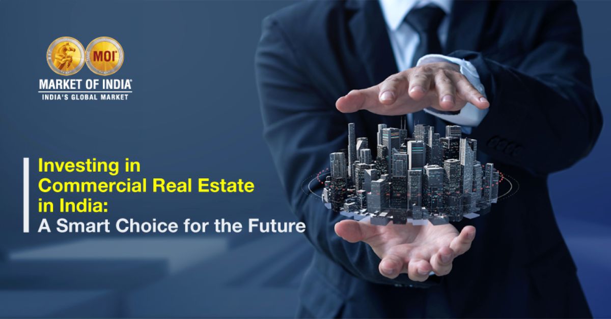 Investing in Commercial Real Estate in India: A Smart Choice for the Future
