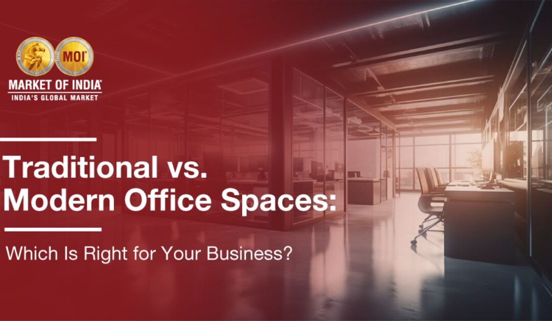 Traditional vs. Modern Office Spaces: Which Is Right for Your Business?