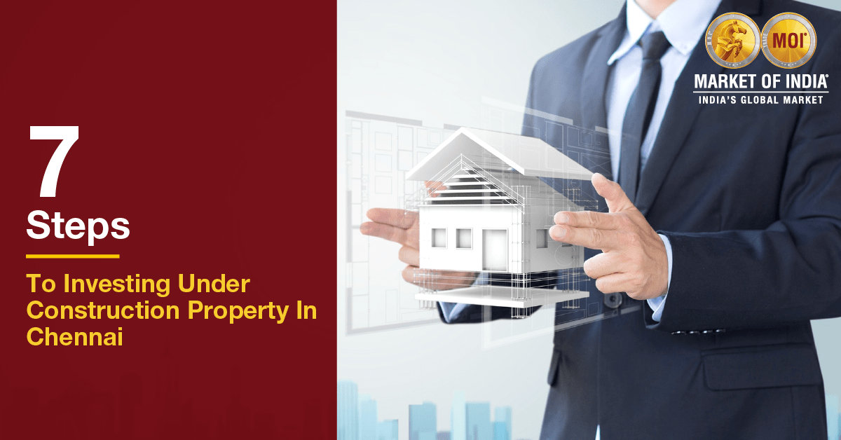 7 Steps to Investing Under Construction Property In Chennai